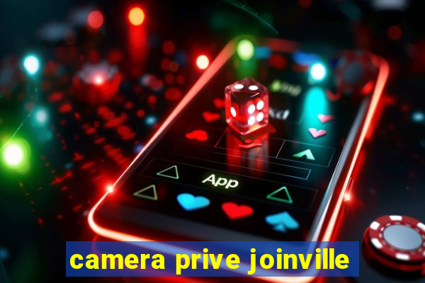 camera prive joinville